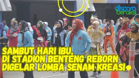 Sambut Hari Ibu Di Stadion Benteng Reborn Digelar Lomba Senam Kreasi