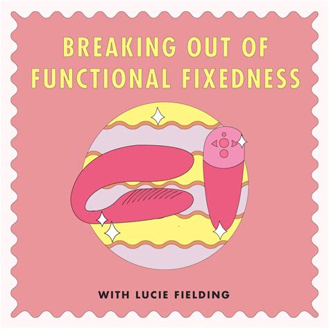 Breaking Out Of Functional Fixedness PLEASURE CHEST