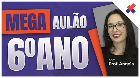 MATEMÁTICA BÁSICA PARA 6º ANO AULÃO COMPLETO a Professora Angela