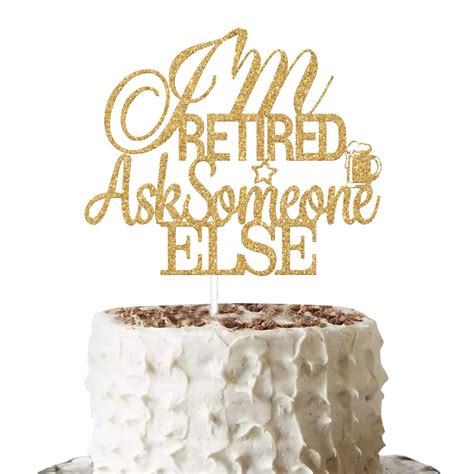 Buy Gold Glitter Im Retired Ask Someone Else Cake Topper Retirement