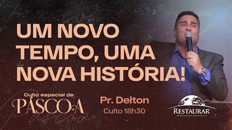 Um Novo Tempo Uma Nova Hist Ria Pastor Delton Youtube