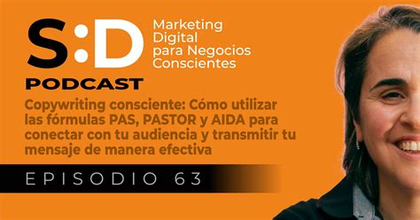 Ep 63 Copywriting Consciente Cómo Utilizar Las Fórmulas Pas Pastor Y Aida Para Conectar Con