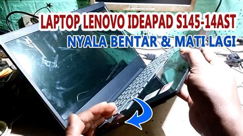 Cara Memperbaiki Laptop Lenovo Ideapad S Ast Nyala Sebentar Dan