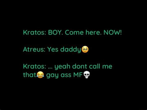 Kratos BOY Come Here NOW Atreus Yes Daddy Kratos Yeah Dont Call Me That Gay Ass MF IFunny