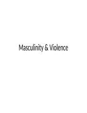 Masculinity and Violence(1).pptx - Masculinity & Violence Masculinity • Academic discussions of ...