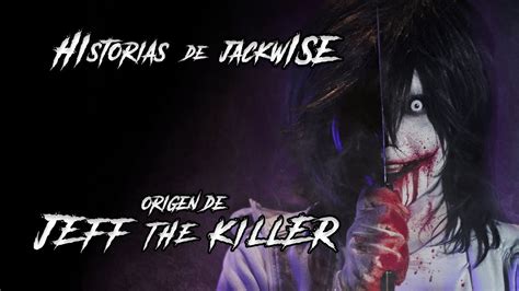 EL ORIGEN DE JEFF THE KILLER CORTO Historias De Jackwise YouTube