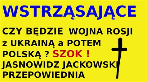 Jasnowidz Jackowski Przepowiednia Rosja Polska Youtube