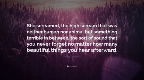 Maggie Stiefvater Quote “she Screamed The High Scream That Was