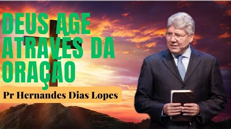 Deus Age Atrav S Da Ora O Hernandes Dias Lopes Pastor Hernandes Dias