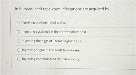 Solved In humans, beef tapeworm infestations are acquired | Chegg.com