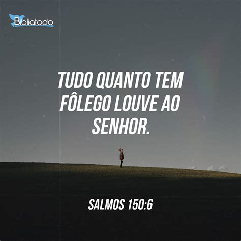 Salmos 150 6 NVI Tudo O Que Tem Vida Louve O Senhor Aleluia