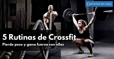 5 Rutinas De Crossfit Pierde Peso Y Gana Fuerza Funcional