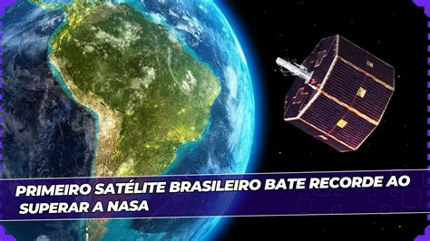 Quantos Satélites Tem O Brasil - Primeiro satélite brasileiro supera NASA e bate recorde de tempo em ...