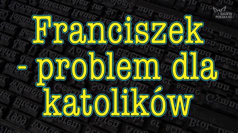 Franciszek Problem Dla Katolik W Ogniem I Wierszem Wideofraszka