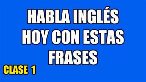 Frases En Inglés Para Hablar Con Fluidez Nivel 1 Curso Inglés Con