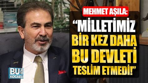 Mehmet Aşıla Milletimiz bir kez daha bu devleti teslim etmedi