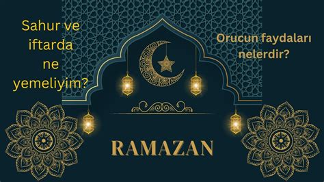 Ramazan orucunun yararları nelerdir Iftar ve sahurda neler yemeliyiz