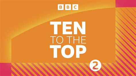 Bbc Radio 2 Ten To The Top Available Now