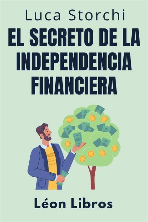 El Secreto De La Independencia Financiera Descubra El Camino Hacia