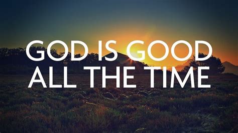 God is Good, All the Time | The Survival Gardener