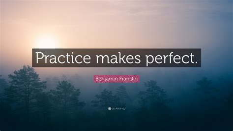 Benjamin Franklin Quote “practice Makes Perfect”