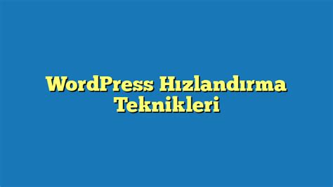 Wordpress H Zland Rma Teknikleri Wptekno