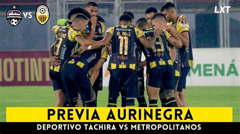 PREVIA AURINEGRA DEPORTIVO TACHIRA VS METROPOLITANOS J10 YouTube