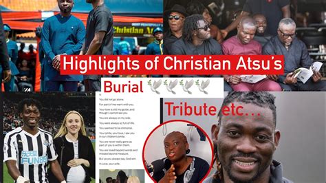 Christian Atsu Goes Home Highlights Of Burial And Wifes Tribute