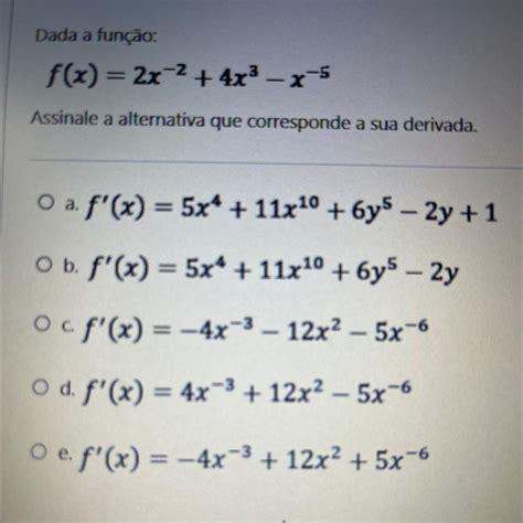 Dada A Função F X 2x2 4x³ X 5 Assinale A Alternativa Que Corresponde A Sua Derivada O A