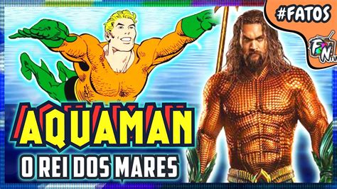 Como Foi A Evolu O Do Aquaman Dos Quadrinhos At O Cinema Youtube