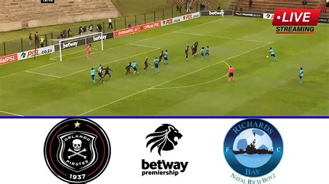 Orlando Pirates Vs Richards Bay Live Match Today S Streaming Betway