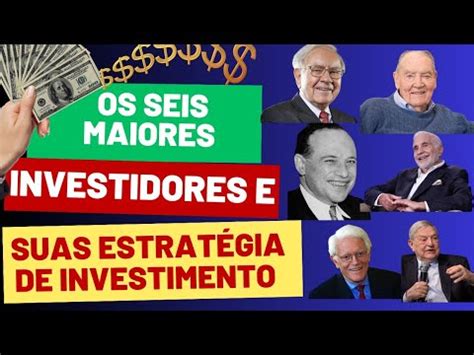 Os Seis Maiores Investidores Do Mundo E Suas Estrat Gias Youtube