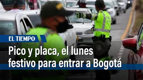 Pico Y Placa El Lunes Festivo Para Entrar A Bogotá El Tiempo Youtube