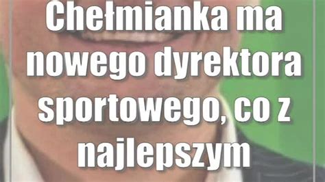 Chełmianka ma nowego dyrektora sportowego co z najlepszym strzelcem