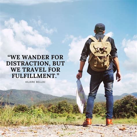 “we Wander For Distraction But We Travel For Fulfillment ” Hilaire Belloc