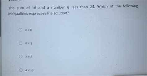 Solved The Sum Of 16 And A Number Is Less Than 24 Which Of The