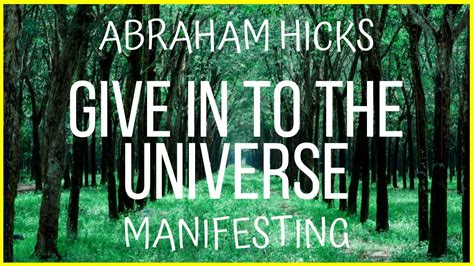 Abraham Hicks Manifesting Give In To The Universe Youtube