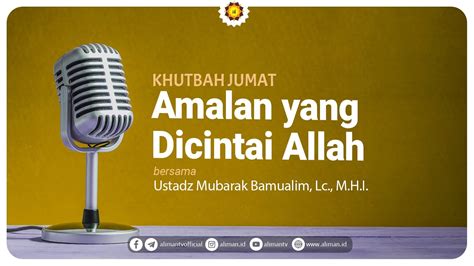 Khutbah Jumat Amalan Yang Dicintai Allah Ustadz Mubarak Bamualim