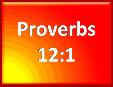 Proverbs 121 Whoever Loves Instruction Loves Knowledge But He That