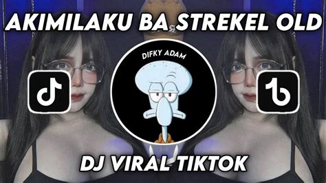 AKIMILAKU BA STREKEL OLD MENGKANE DJ VIRAL TIKTOK YouTube Music