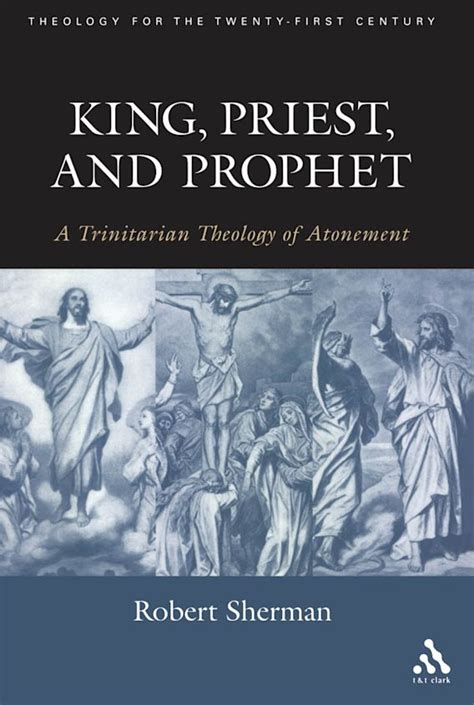 King, Priest, and Prophet: A Trinitarian Theology of Atonement: Robert ...