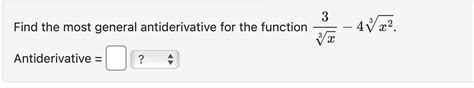 Solved Find The Most General Antiderivative For The Function