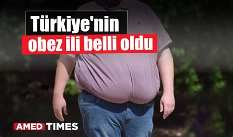 Türkiye nin en obez ili belli oldu