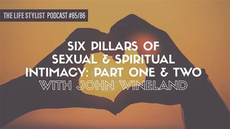 John Wineland Six Pillars Of Sexual And Spiritual Intimacy Part One 85 And Part Two 86 Youtube