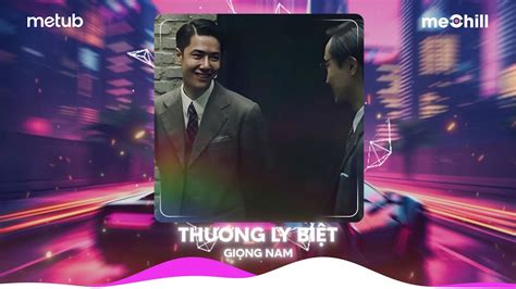 Thương Ly Biệt Giọng Nam Remix Hot TikTok Thương Ly Biệt Bản Nhạc Nền Hot Tik Tok