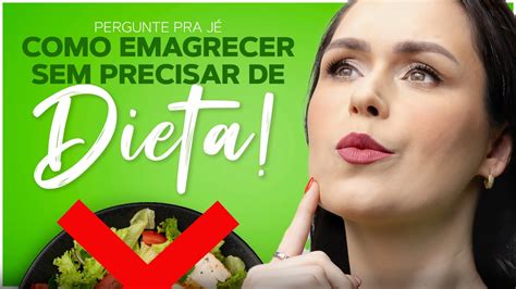 Pergunte Pra Jé Como Emagrecer Sem Precisar De Dieta Youtube