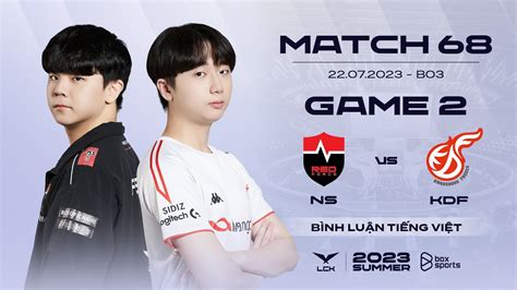 22 07 2023 NS vs KDF Game 2 Bình Luận Tiếng Việt LCK Mùa Hè