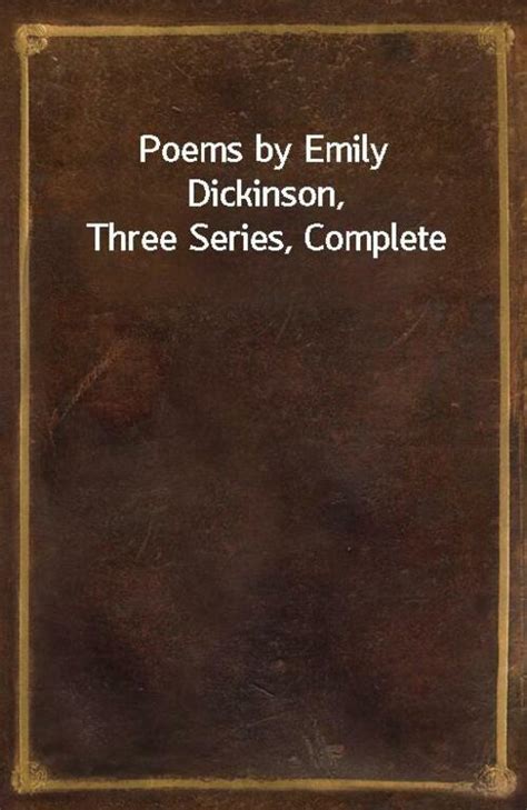 Poems By Emily Dickinson Three Series Complete