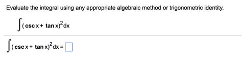 Solved Evaluate The Integral Using Any Appropriate Algebraic Chegg