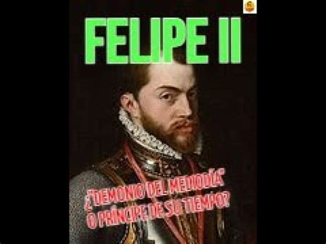 FELIPE ii DE ESPAÑA DEMONIO DEL MEDIODÍA O PRÍNCIPE DE SU TIEMPO